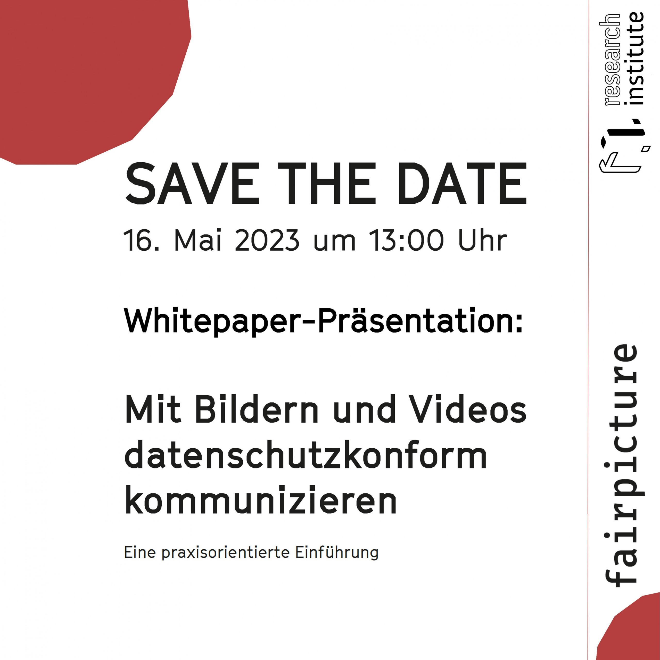 SAVE THE DATE 16. Mai 2023 um 13:00 Uhr Whitepaper-Präsentation: Mit Bildern und Videos datenschutzkonform kommunizieren Eine praxisorientierte Einführung