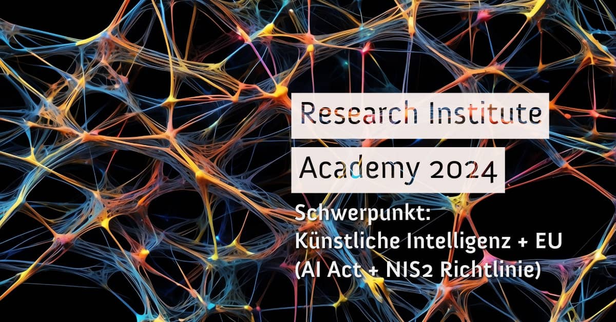 Research Institute Academy 2024 Schwerpunkt Künstliche Intelligenz und EU (AI Act und Nis 2 Richtlinie)
