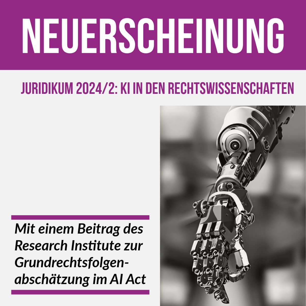 Neuerscheinung Zeitschrift juridikum 20242 Thema „Künstliche Intelligenz in den Rechtswissenschaften“ Beitrag des Research Institute Grundrechtsfolgenabschätzung im AI Act