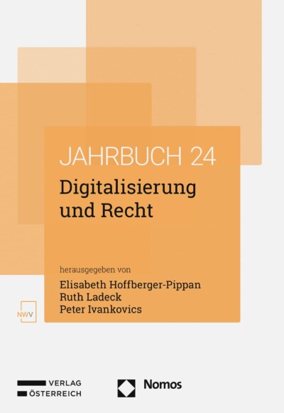 Jahrbuch 2024 Digitalisierung und Recht Herausgeber*innen: Dr. Elisabeth Hoffberger-Pippan Mag. Ruth Ladeck Dr. Peter Ivankovics, M.A. LL.M.