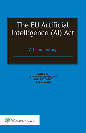 The EU Artificial Intelligence (AI) Act - A Commentary - Wolters Kluwer - Edited by Ceyhun Necati Pehlivan, Nikolaus Forgo, Peggy Valcke